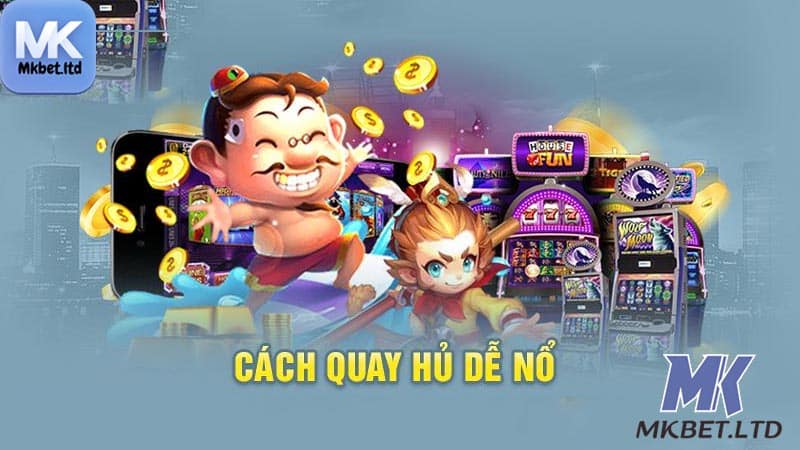 Tìm hiểu chi tiết trò chơi Quay hũ